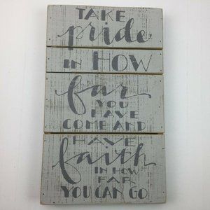 Take Pride How Far You Have Come Have Faith Can Go Kathy Gray Wood Plaque Sign